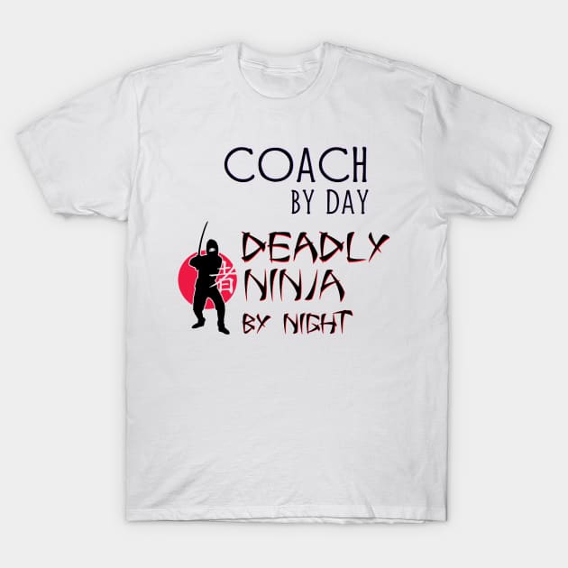 Coach by Day - Deadly Ninja by Night T-Shirt by Naves